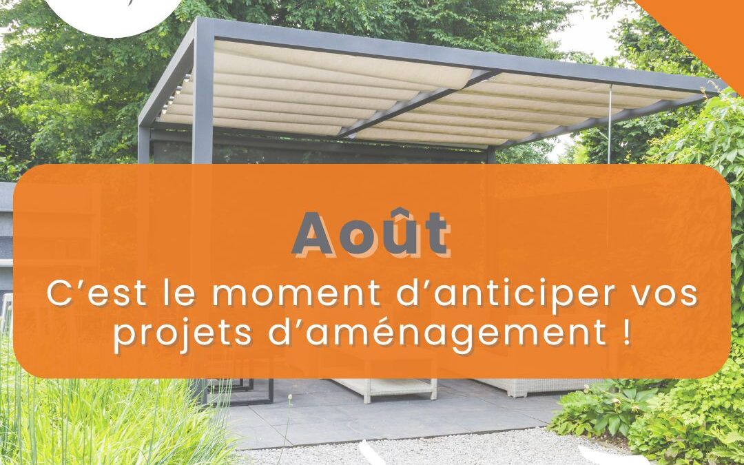 Pourquoi anticiper vos projets d’aménagement avant l’automne est une excellente idée?
