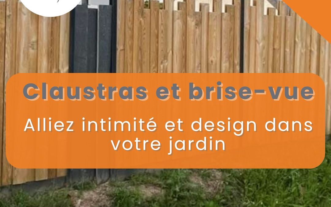 Claustras et brise-vue : alliez intimité et design dans votre jardin